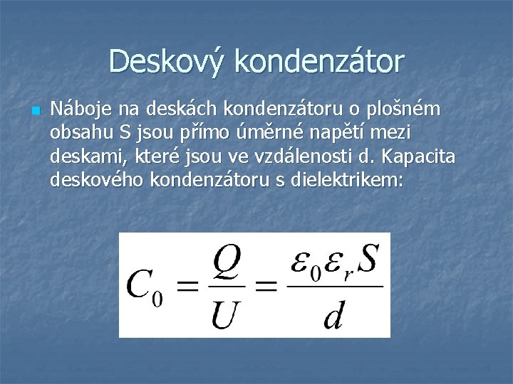 Deskový kondenzátor n Náboje na deskách kondenzátoru o plošném obsahu S jsou přímo úměrné