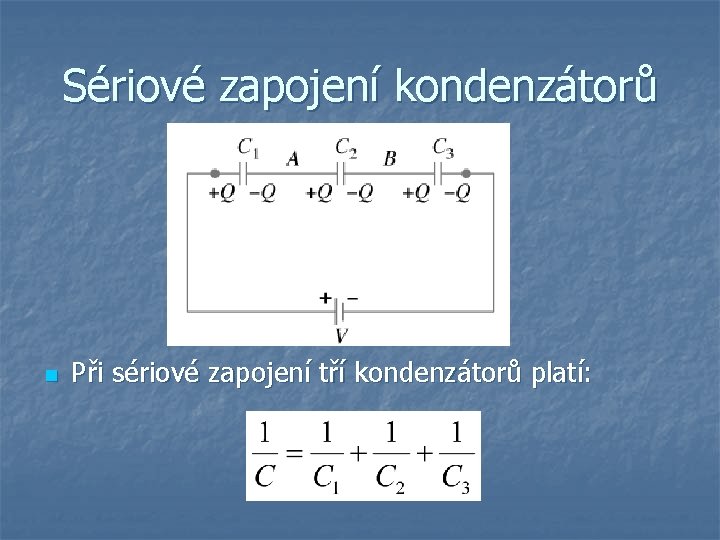 Sériové zapojení kondenzátorů n Při sériové zapojení tří kondenzátorů platí: 