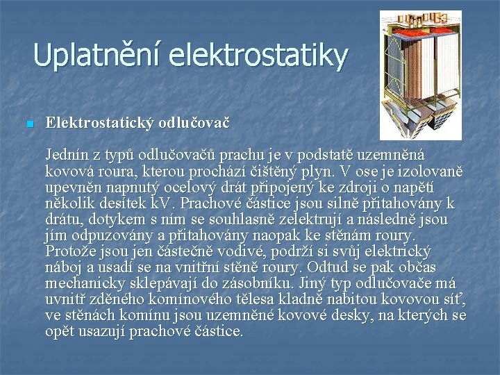 Uplatnění elektrostatiky n Elektrostatický odlučovač Jednín z typů odlučovačů prachu je v podstatě uzemněná