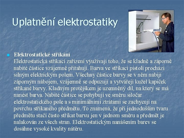 Uplatnění elektrostatiky n Elektrostatické stříkání Elektrostatická stříkací zařízení využívají toho, že se kladně a