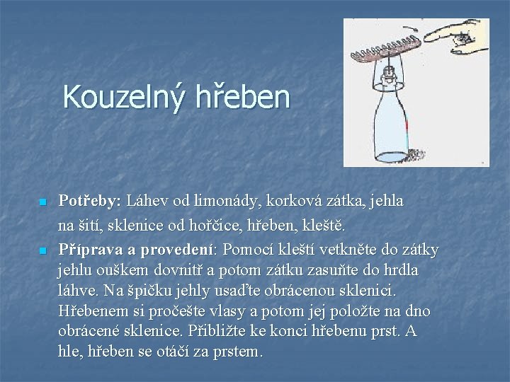 Kouzelný hřeben n n Potřeby: Láhev od limonády, korková zátka, jehla na šití, sklenice