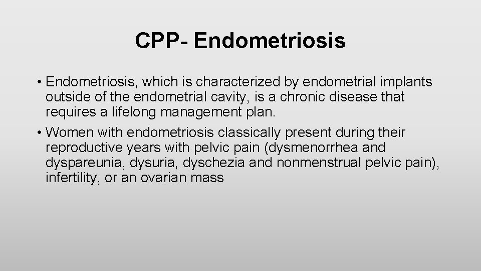 CPP- Endometriosis • Endometriosis, which is characterized by endometrial implants outside of the endometrial