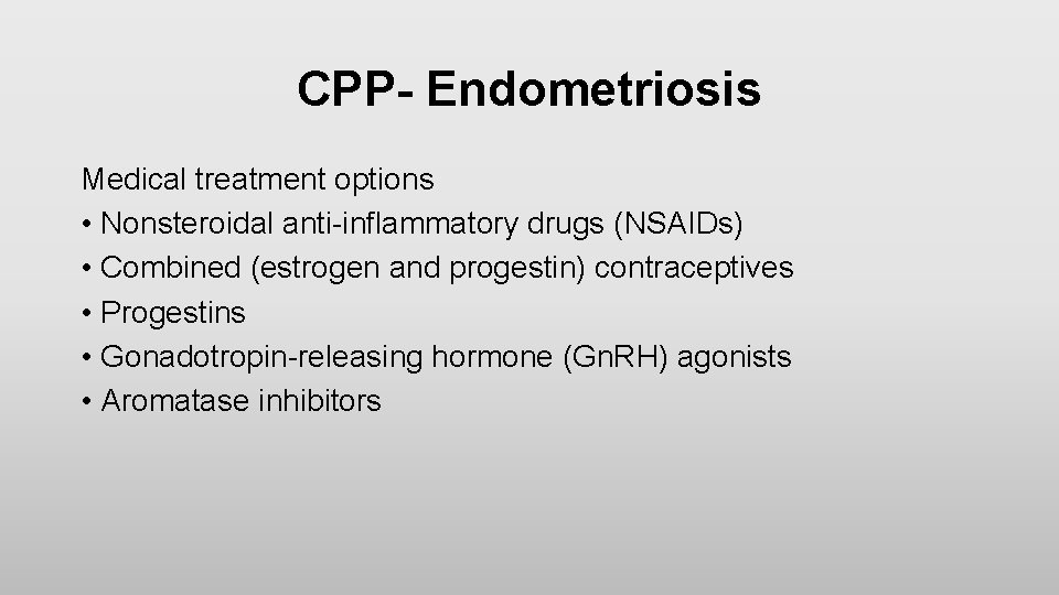 CPP- Endometriosis Medical treatment options • Nonsteroidal anti-inflammatory drugs (NSAIDs) • Combined (estrogen and