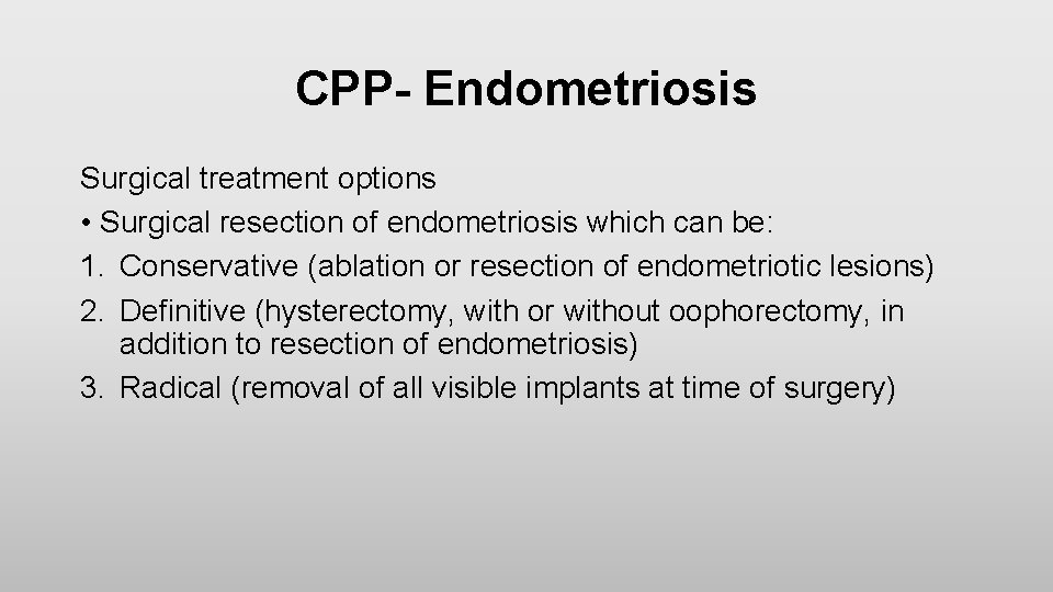 CPP- Endometriosis Surgical treatment options • Surgical resection of endometriosis which can be: 1.