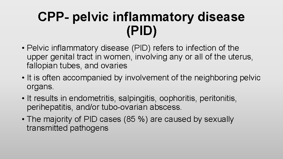 CPP- pelvic inflammatory disease (PID) • Pelvic inflammatory disease (PID) refers to infection of