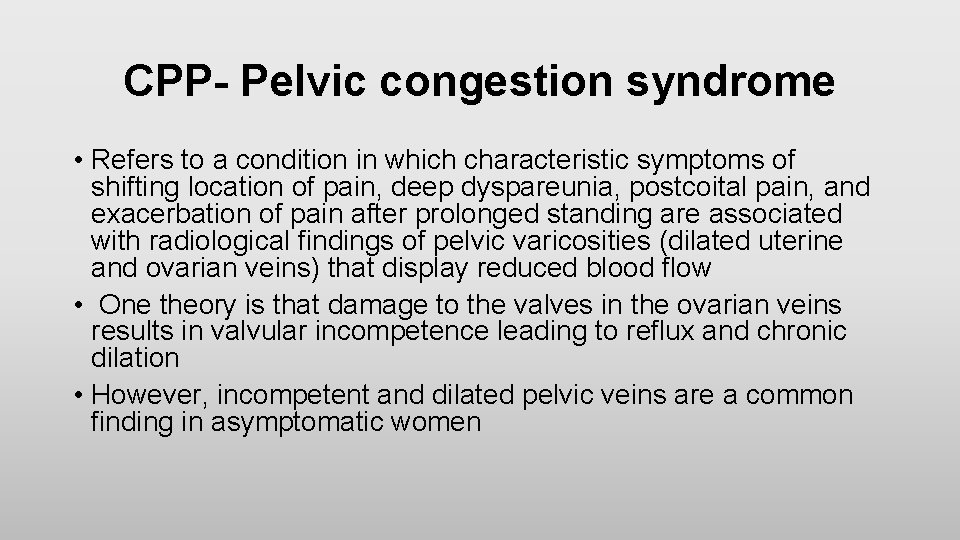 CPP- Pelvic congestion syndrome • Refers to a condition in which characteristic symptoms of