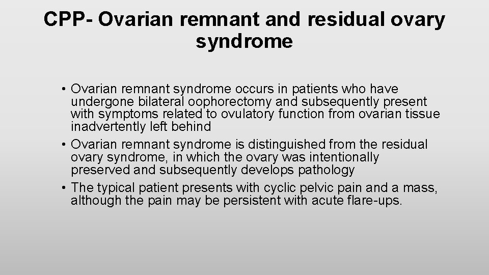 CPP- Ovarian remnant and residual ovary syndrome • Ovarian remnant syndrome occurs in patients