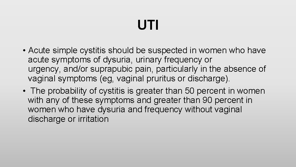 UTI • Acute simple cystitis should be suspected in women who have acute symptoms