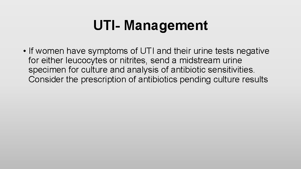 UTI- Management • If women have symptoms of UTI and their urine tests negative