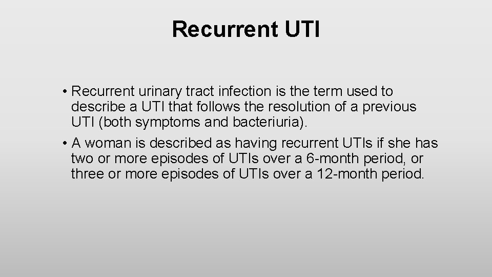 Recurrent UTI • Recurrent urinary tract infection is the term used to describe a