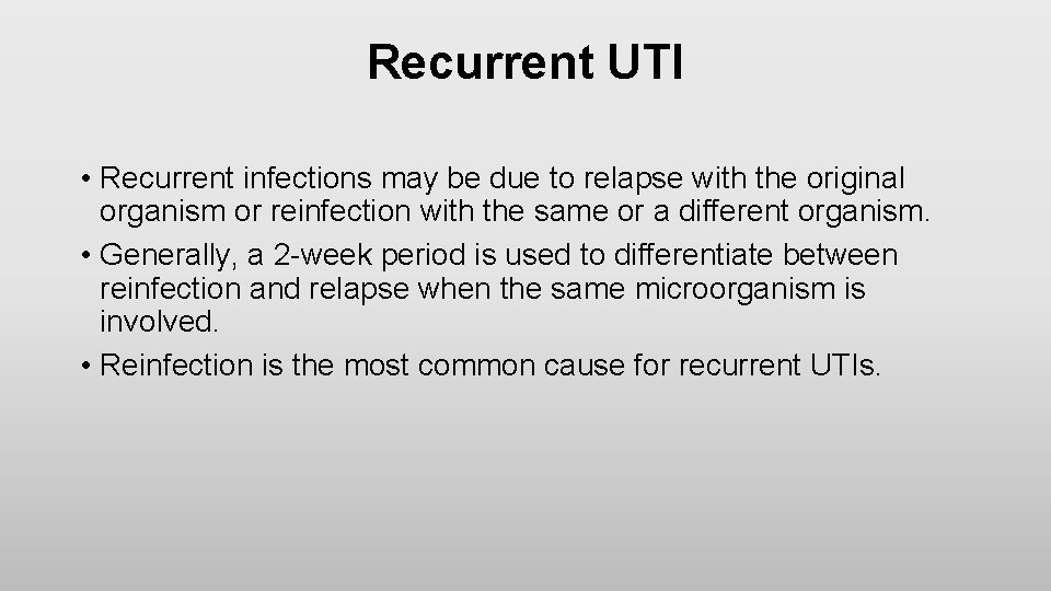 Recurrent UTI • Recurrent infections may be due to relapse with the original organism