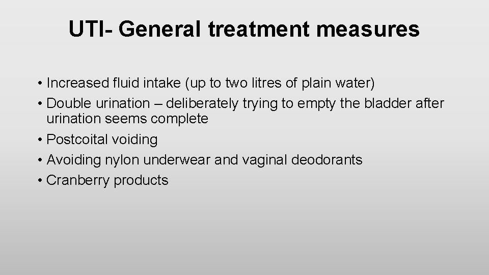 UTI- General treatment measures • Increased fluid intake (up to two litres of plain