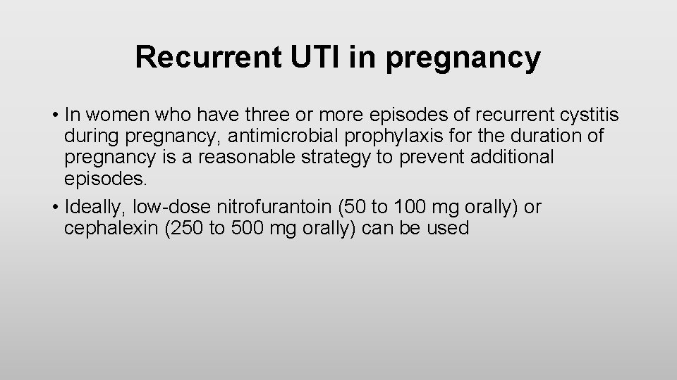 Recurrent UTI in pregnancy • In women who have three or more episodes of