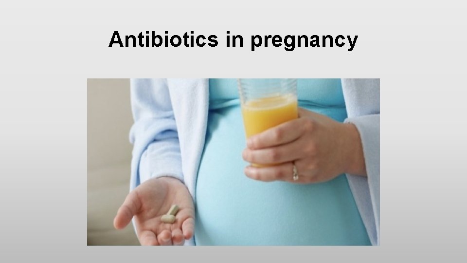 Antibiotics in pregnancy 