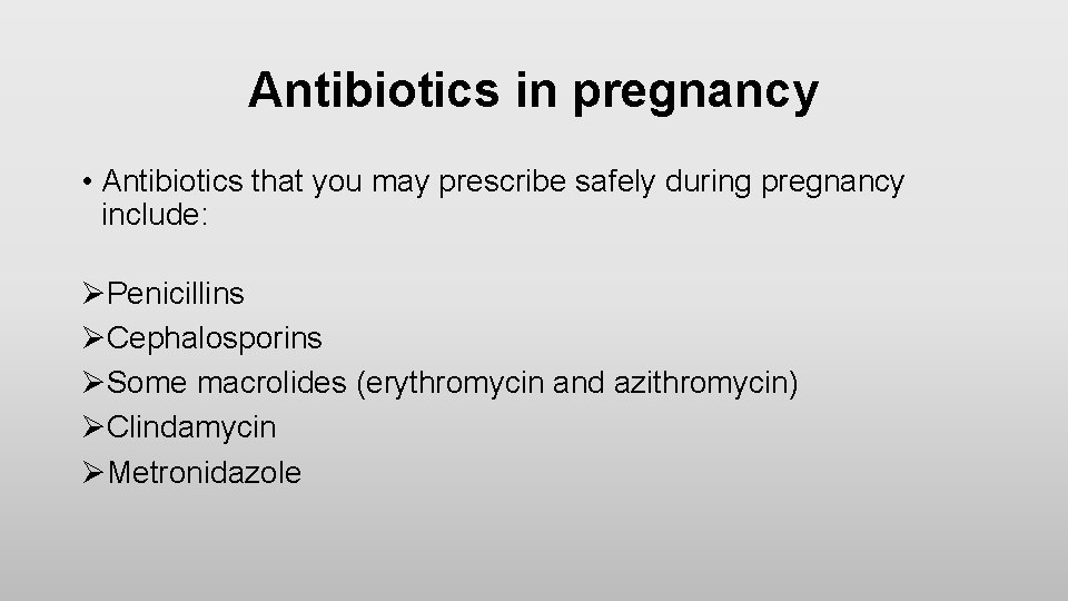 Antibiotics in pregnancy • Antibiotics that you may prescribe safely during pregnancy include: ØPenicillins