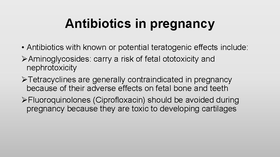 Antibiotics in pregnancy • Antibiotics with known or potential teratogenic effects include: ØAminoglycosides: carry