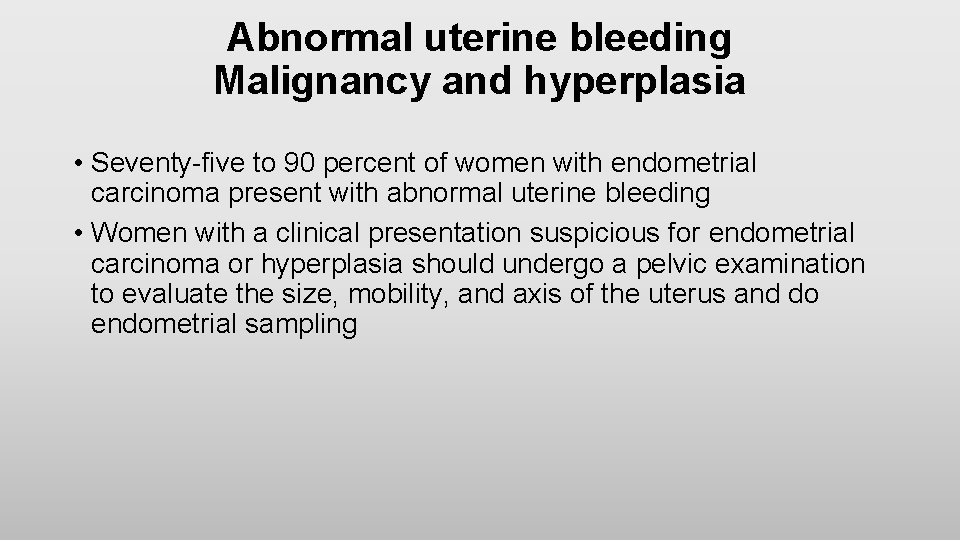 Abnormal uterine bleeding Malignancy and hyperplasia • Seventy-five to 90 percent of women with