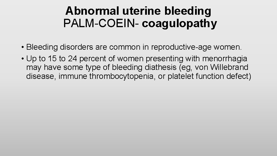 Abnormal uterine bleeding PALM-COEIN- coagulopathy • Bleeding disorders are common in reproductive-age women. •