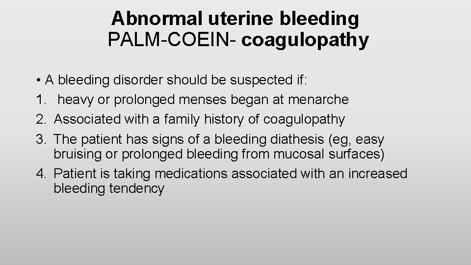 Abnormal uterine bleeding PALM-COEIN- coagulopathy • A bleeding disorder should be suspected if: 1.