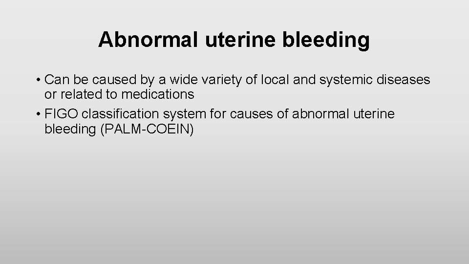 Abnormal uterine bleeding • Can be caused by a wide variety of local and
