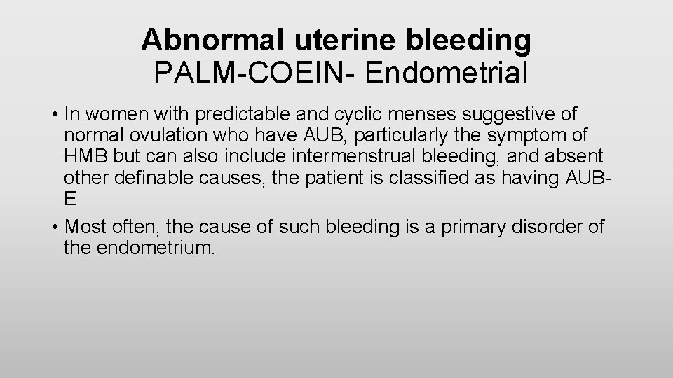Abnormal uterine bleeding PALM-COEIN- Endometrial • In women with predictable and cyclic menses suggestive
