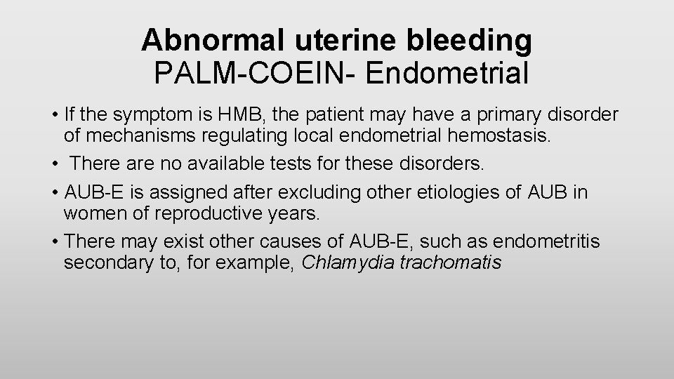 Abnormal uterine bleeding PALM-COEIN- Endometrial • If the symptom is HMB, the patient may