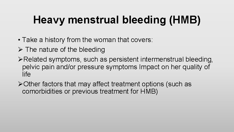 Heavy menstrual bleeding (HMB) • Take a history from the woman that covers: Ø