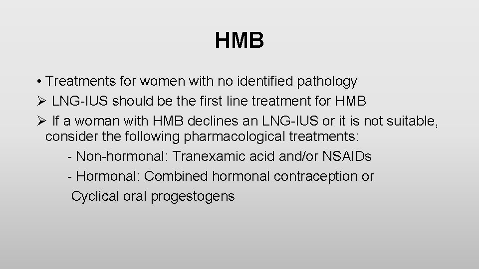 HMB • Treatments for women with no identified pathology Ø LNG-IUS should be the