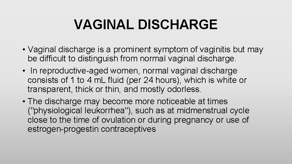 VAGINAL DISCHARGE • Vaginal discharge is a prominent symptom of vaginitis but may be