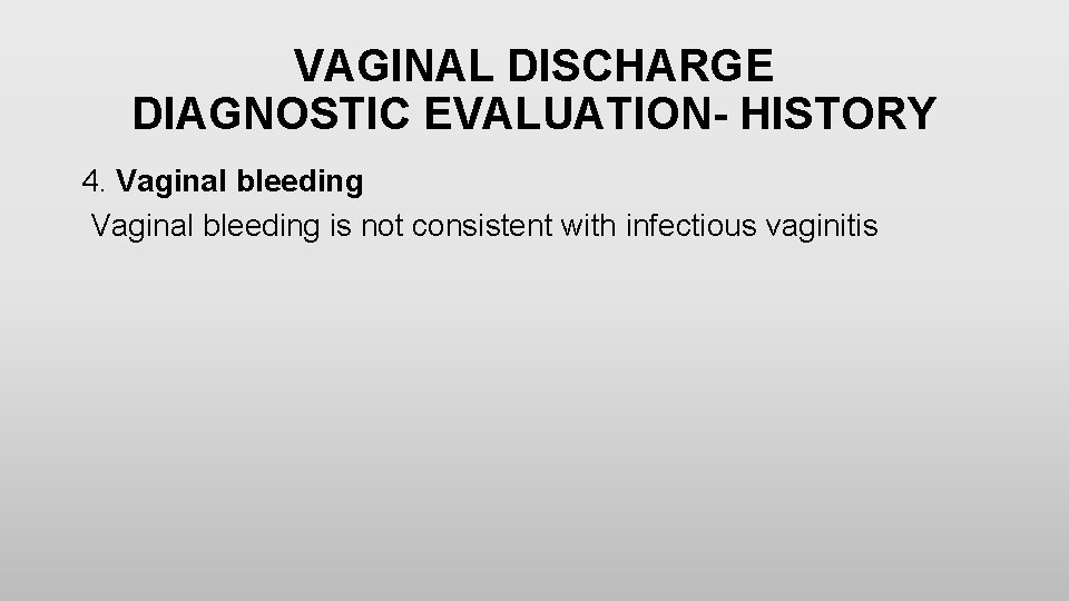 VAGINAL DISCHARGE DIAGNOSTIC EVALUATION- HISTORY 4. Vaginal bleeding is not consistent with infectious vaginitis