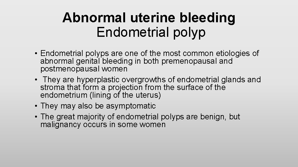 Abnormal uterine bleeding Endometrial polyp • Endometrial polyps are one of the most common