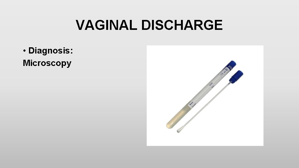 VAGINAL DISCHARGE • Diagnosis: Microscopy 