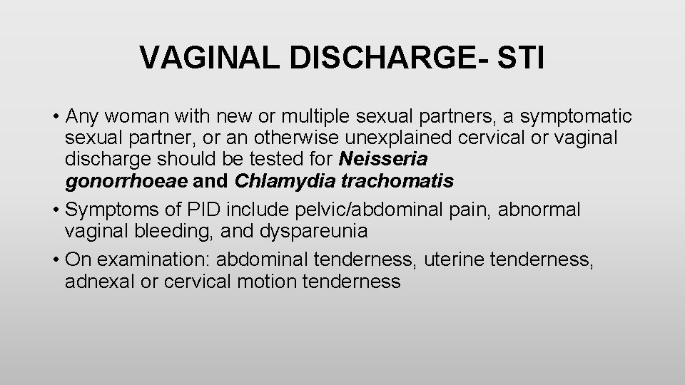 VAGINAL DISCHARGE- STI • Any woman with new or multiple sexual partners, a symptomatic