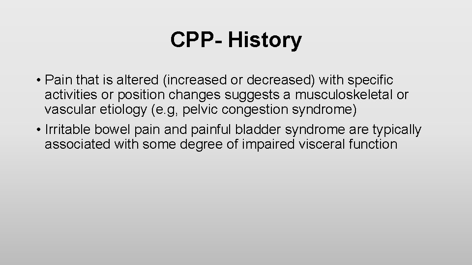 CPP- History • Pain that is altered (increased or decreased) with specific activities or