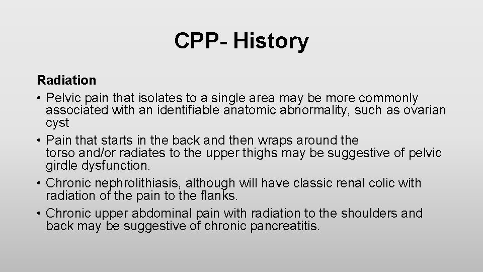 CPP- History Radiation • Pelvic pain that isolates to a single area may be