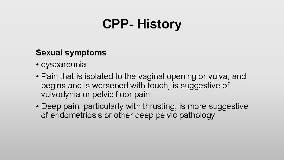 CPP- History Sexual symptoms • dyspareunia • Pain that is isolated to the vaginal