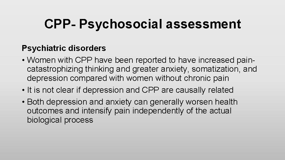 CPP- Psychosocial assessment Psychiatric disorders • Women with CPP have been reported to have