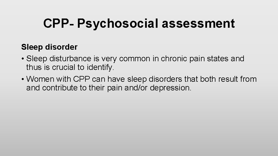 CPP- Psychosocial assessment Sleep disorder • Sleep disturbance is very common in chronic pain