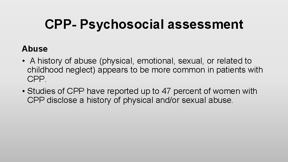 CPP- Psychosocial assessment Abuse • A history of abuse (physical, emotional, sexual, or related