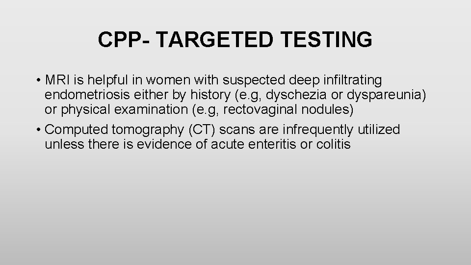 CPP- TARGETED TESTING • MRI is helpful in women with suspected deep infiltrating endometriosis