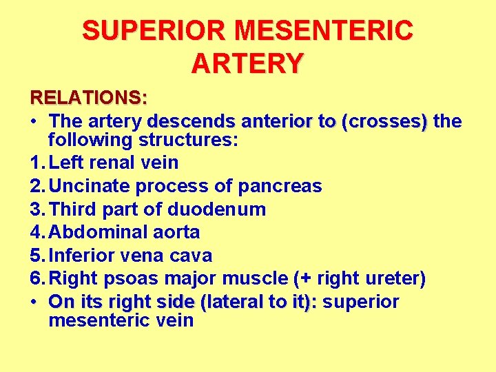 SUPERIOR MESENTERIC ARTERY RELATIONS: • The artery descends anterior to (crosses) the following structures: