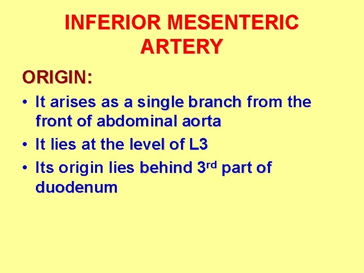INFERIOR MESENTERIC ARTERY ORIGIN: • It arises as a single branch from the front