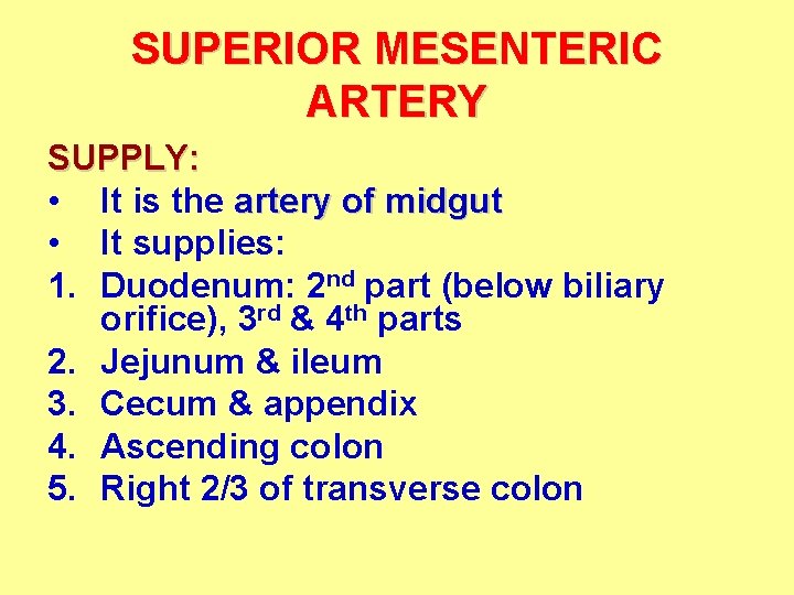 SUPERIOR MESENTERIC ARTERY SUPPLY: • It is the artery of midgut • It supplies: