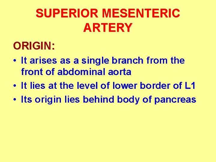 SUPERIOR MESENTERIC ARTERY ORIGIN: • It arises as a single branch from the front