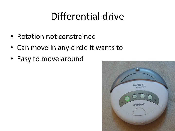 Differential drive • Rotation not constrained • Can move in any circle it wants