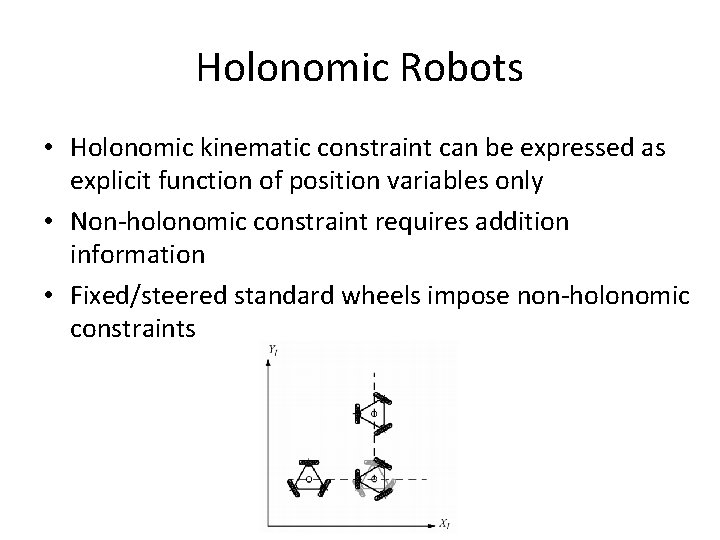 Holonomic Robots • Holonomic kinematic constraint can be expressed as explicit function of position