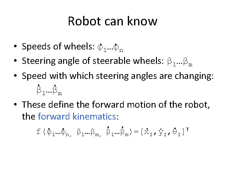Robot can know • Speeds of wheels: φ1…φn • Steering angle of steerable wheels: