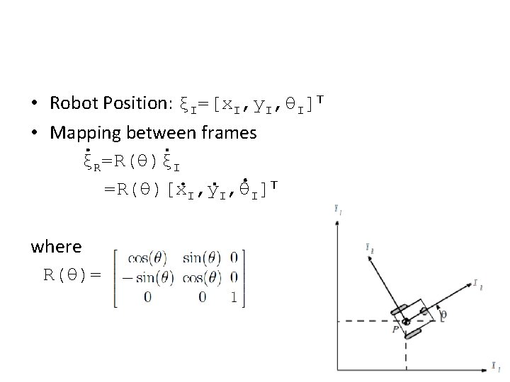  • Robot Position: ξI=[x. I, y. I, θI]T • Mapping between frames ξR=R(θ)ξI