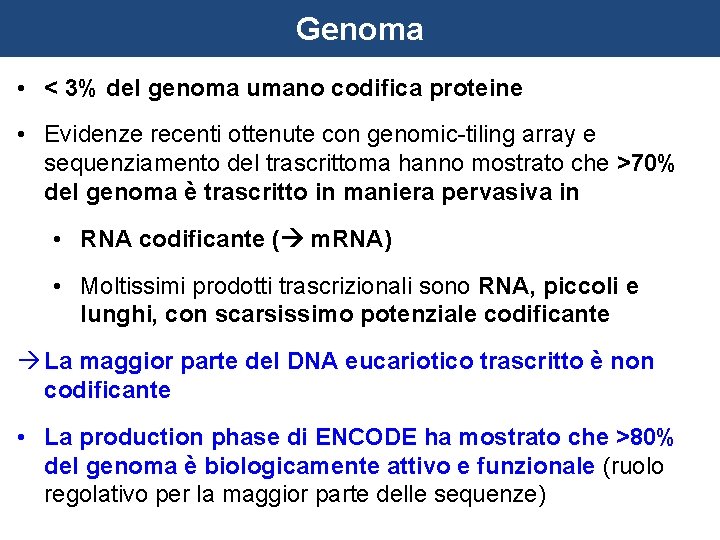 Genoma • < 3% del genoma umano codifica proteine • Evidenze recenti ottenute con