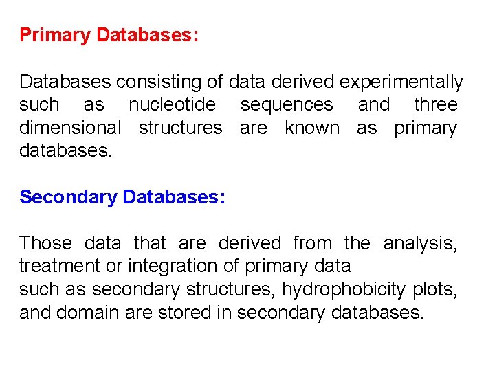 Primary Databases: Databases consisting of data derived experimentally such as nucleotide sequences and three